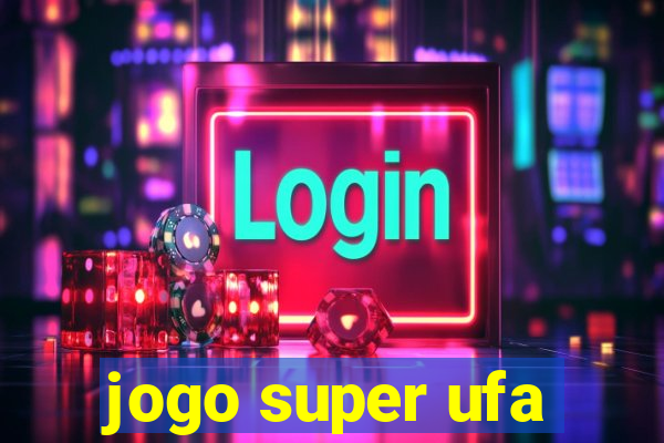 jogo super ufa